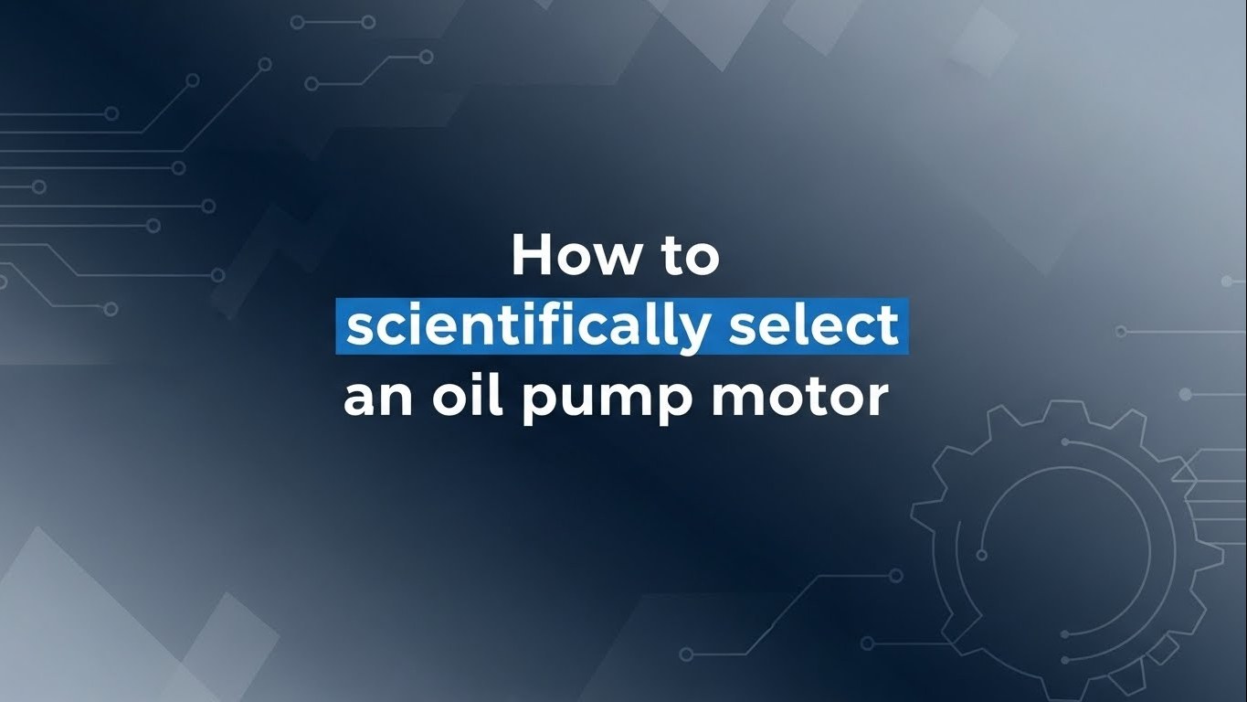How to Scientifically Select an Oil Pump Motor